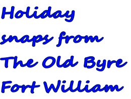 Holiday
snaps from
The Old Byre
Fort William
